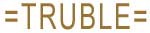 TRUBLE   